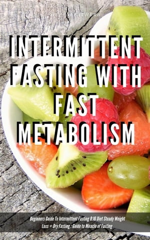 Intermittent Fasting With Fast Metabolism Beginners Guide To Intermittent Fasting 8:16 Diet Steady Weight Loss + Dry Fasting : Guide to Miracle of FastingŻҽҡ[ Greenleatherr ]