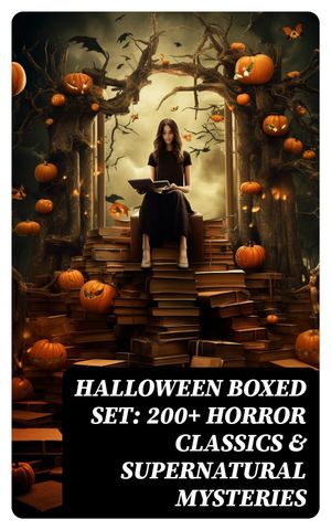 Halloween Boxed Set: 200+ Horror Classics & Supernatural Mysteries Sweeney Todd, The Legend of Sleepy Hollow, The Haunted Hotel, Frankenstein, Dracula, The Horla…【電子書籍】[ Wilhelm Hauff ]