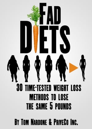 Fad Diets: 30 Time-Tested Weight Loss Methods to Lose the Same 5 PoundsŻҽҡ[ PriveCo Inc. ]