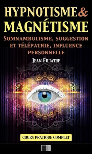 Hypnotisme et Magnétisme, Somnambulisme, Suggestion et Télépathie, Influence personnelle