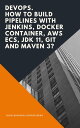 ŷKoboŻҽҥȥ㤨DevOps. How to Build Pipelines with Jenkins, Docker Container, AWS ECS, JDK 11, Git and Maven 3?Żҽҡ[ John Edward Cooper Berg ]פβǤʤ308ߤˤʤޤ