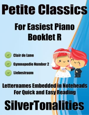 Petite Classics for Easiest Piano Booklet R – Clair De Lune Gymnopedie Number 2 Liebestraum Letter Names Embedded In Noteheads for Quick and Easy Reading