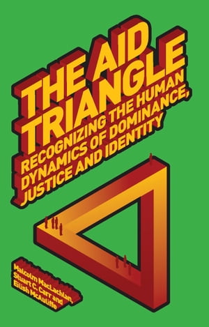 The Aid Triangle Recognizing the Human Dynamics of Dominance, Justice and Identity