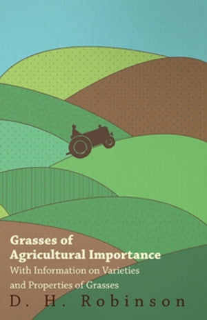 Grasses of Agricultural Importance - With Information on Varieties and Properties of Grasses