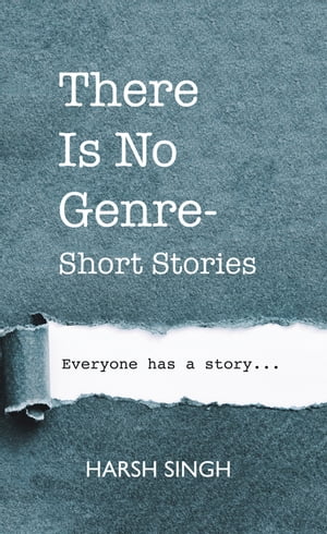 There Is No Genre-Short Stories【電子書籍】[ Harsh Singh ]