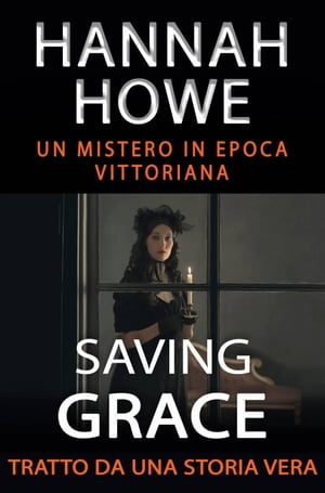 Saving Grace - Un mistero in epoca vittoriana - Tratto da una storia vera【電子書籍】[ Hannah Howe ]