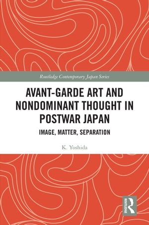 Avant-Garde Art and Non-Dominant Thought in Postwar Japan