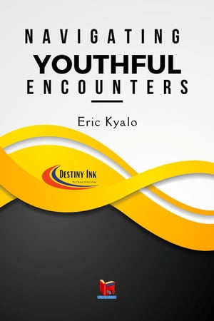 Navigating Youthful Encounters【電子書籍】 Eric Kyalo