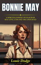 Bonnie May : A Spirited Journey with Bonnie May: Love, Loss, and the Open Road.【...