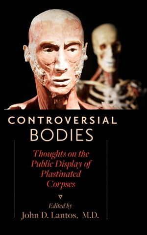 Controversial Bodies Thoughts on the Public Display of Plastinated Corpses【電子書籍】