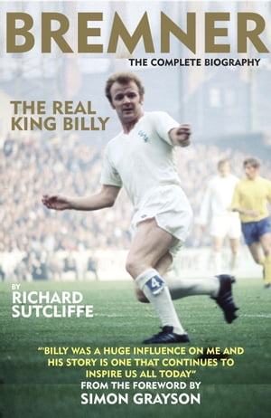 Bremner - The Real King Billy - THE COMPLETE BIOGRAPHY