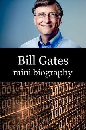 Bill Gates Mini Biography