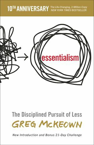 Essentialism The Disciplined Pursuit of Less