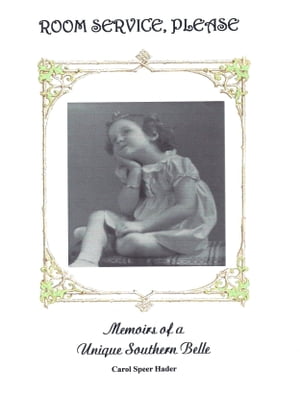 Room Service, Please Memoirs of a Unique Southern Belle【電子書籍】[ Carol Speer Hader ]