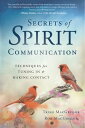 Secrets of Spirit Communication Techniques for Tuning In Making Contact【電子書籍】 Trish MacGregor