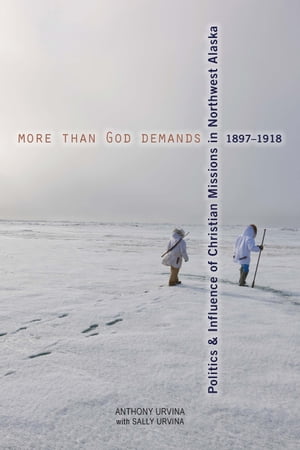 ŷKoboŻҽҥȥ㤨More Than God Demands Politics & Influence of Christian Missions in Northwest Alaska 1897-1918Żҽҡ[ Anthony Urvina ]פβǤʤ18ߤˤʤޤ