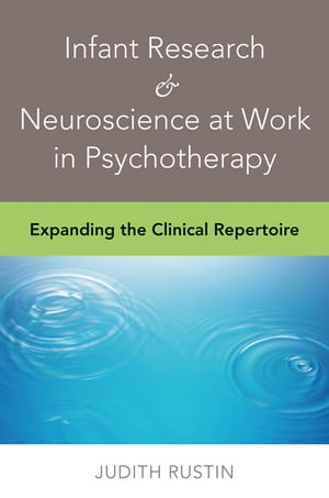 Infant Research & Neuroscience at Work in Psychotherapy: Expanding the Clinical Repertoire