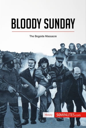 Bloody Sunday The Bogside Massacre【電子書籍】 50minutes