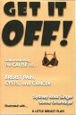 Get It Off! Understanding the Cause of Breast Pain, Cysts, and Cancer【電子書籍】[ Syd...