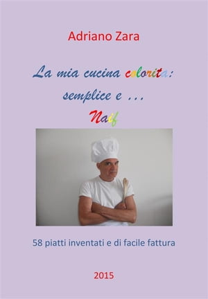 La mia cucina semplice, gustosa e anche un po' naif