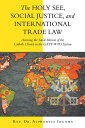 ŷKoboŻҽҥȥ㤨The Holy See, Social Justice, and International Trade Law Assessing the Social Mission of the Catholic Church in the Gatt-Wto SystemŻҽҡ[ Rev. Dr. Alphonsus Ihuoma ]פβǤʤ452ߤˤʤޤ