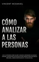 C?mo Analizar a Las Personas ?Lee a las personas como un libro y decodifica r?pidamente su lenguaje corporal con secretos de psicolog?a oscura, manipulaci?n, inteligencia emocional, comunicaci?n persuasiva y t?cnicas de PNL!