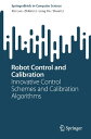 Robot Control and Calibration Innovative Control Schemes and Calibration Algorit...