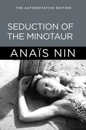 Seduction of the Minotaur【電子書籍】[ Anais Nin ]