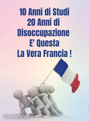 ŷKoboŻҽҥȥ㤨10 anni di studi, 20 anni di disoccupazione: E questa la vera Francia.Żҽҡ[ Laure Goldbright ]פβǤʤ806ߤˤʤޤ