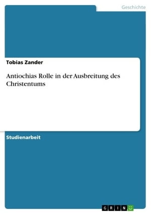 Antiochias Rolle in der Ausbreitung des ChristentumsŻҽҡ[ Tobias Zander ]