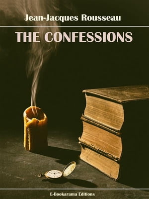 The ConfessionsŻҽҡ[ Jean-Jacques Rousseau ]