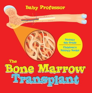 The Bone Marrow Transplant - Biology 4th Grade | Children's Biology Books