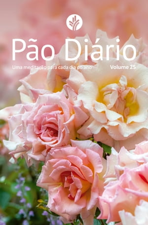 P?o Di?rio volume 25 - Capa Flores Uma medita??o para cada dia do anoŻҽҡ[ Minist?rios P?o Di?rio ]