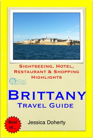 Brittany, France Travel Guide - Sightseeing, Hotel, Restaurant & Shopping Highlights (Illustrated)【電子書籍】[ Jessica Doherty ]