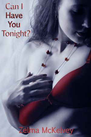 Can I Have You Tonight?Żҽҡ[ Zelma Mckelvey ]