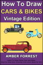 How To Draw Cars and Bikes : Vintage Edition Learn To Draw Retro Cars and Bikes Step-by-Step Easy Drawing Instruction Book for kids【電子書籍】 Amber Forrest