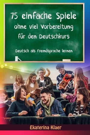 75 einfache Spiele ohne viel Vorbereitung für den Deutschkurs