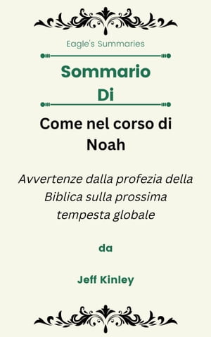 Sommario Di Come nel corso di Noah Avvertenze dalla profezia della Biblica sulla prossima tempesta globale da Jeff Kinley