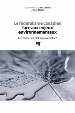 Le f?d?ralisme canadien face aux enjeux environnementaux Le Canada: un ?tat ingouvernable?