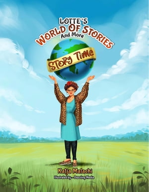 Story Time Lotte's World of Stories and More【電子書籍】[ Katja Malachi ]