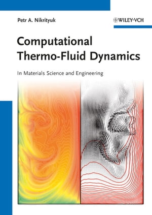 Computational Thermo-Fluid Dynamics In Materials Science and Engineering【電子書籍】 Petr A. Nikrityuk