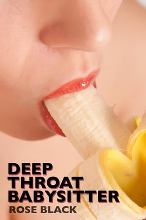 Deep Throat Babysitter (rough blow job and hair pulling sex erotica)【電子書籍】[ Rose Black ]