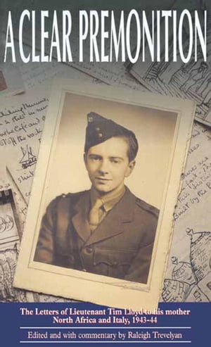 ŷKoboŻҽҥȥ㤨A Clear Premonition The Letters of Lieutenant Tim Lloyd To His Mother, North Africa and Italy, 1943-44Żҽҡ[ Raleigh Trevelyan ]פβǤʤ15ߤˤʤޤ