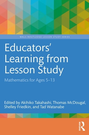 Educators' Learning from Lesson Study Mathematics for Ages 5-13【電子書籍】