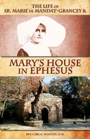 The Life of Sr. Marie de Mandat-Grancey and Mary’s House in Ephesus