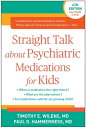 Straight Talk about Psychiatric Medications for Kids, Fourth Edition【電子書籍】 Timothy E. Wilens, MD