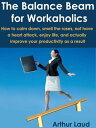The Balance Beam for Workaholics【電子書籍】 Arthur Laud