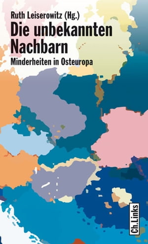 Die unbekannten Nachbarn Minderheiten in Osteuropa【電子書籍】[ Ruth Leiserowitz ]