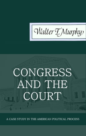 Congress and the Court: A Case Study in the American Political Process