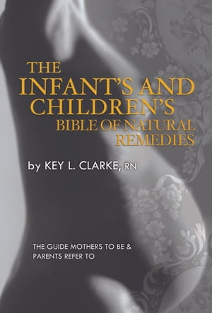 The Infant's and Children's Bible of Natural Remedies